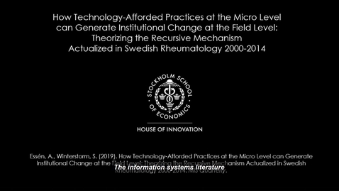 Thumbnail for entry How Technology-Afforded Practices at the Micro Level can Generate Institutional Change at the Field Level: Theorizing the Recursive Mechanism Actualized in Swedish Rheumatology 2000-2014