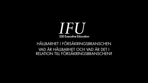 Thumbnail for entry IFU Karin Stenmar - Vad är hållbarhet, relation till försäkringsbranschen