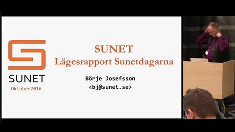 Thumbnail for entry Statusrapport SUNET (inkl. nya nätet) - Börje Josefsson, SUNET